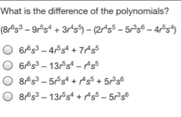 What is the difference of the polynomials? 8r6s3-9r5s4+3r4s5-2r4s5-5r3s6-4r5s4 6r6s3-4r5s4+7r4s5 6r6s3-13r5s4-r4s5 8r6s3-5r5s4+r4s5+5r3s6 8r6s3-13r5s4+r4s5-5r3s6